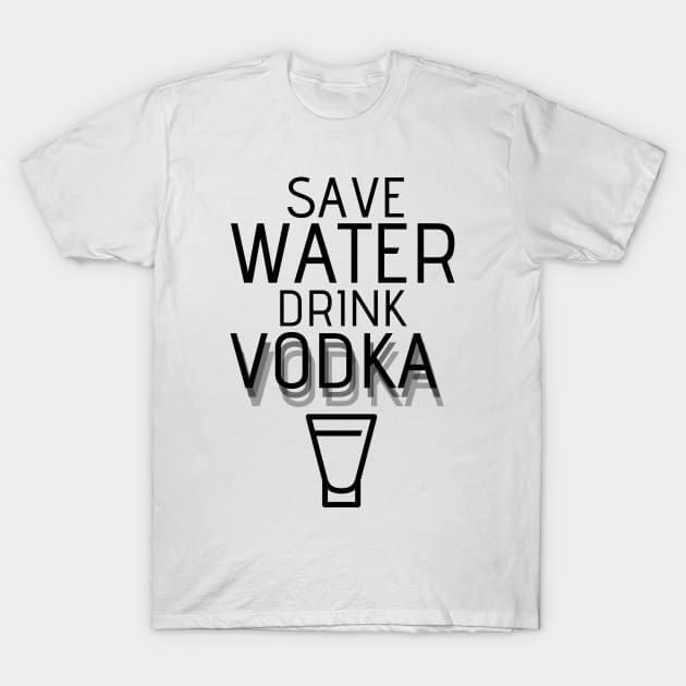 Save Water Drink VODKA T-Shirt by RIVEofficial